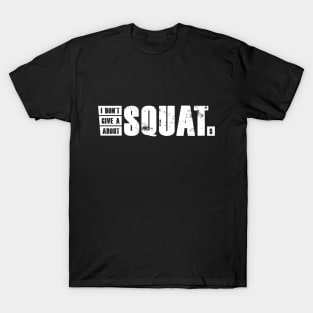 I don't give a squat about squats T-Shirt